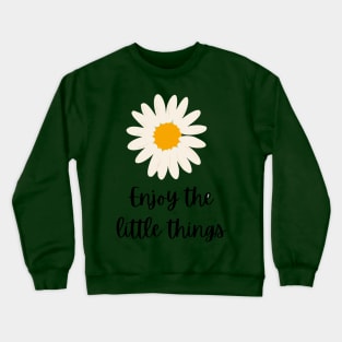 Enjoy the little things Crewneck Sweatshirt